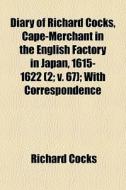 Diary Of Richard Cocks, Cape-merchant In di Richard Cocks edito da General Books