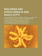 Buildings And Structures In SÃ¯Â¿Â½o Paulo (city): Congonhas-sÃ¯Â¿Â½o Paulo Airport, SÃ¯Â¿Â½o Paulo-guarulhos International Airport di Source Wikipedia edito da Books Llc