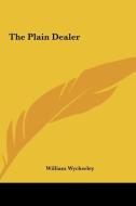 The Plain Dealer di William Wycherley edito da Kessinger Publishing