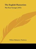 The English Humorists: The Four Georges (1912) di William Makepeace Thackeray edito da Kessinger Publishing