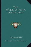 The Works of Peter Pindar (1835) di Peter Pindar edito da Kessinger Publishing