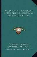 Art. 56 Van Het Reglement Op Het Beleid Der Regering Van Ned. Indie (1863) di Albertus Jacobus Duymaer Van Twist edito da Kessinger Publishing