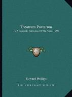 Theatrum Poetarum: Or a Complete Collection of the Poets (1675) di Edward Phillips edito da Kessinger Publishing