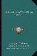 Le Diable Amoureux (1871) di Jacques Cazotte, Gerard De Nerval edito da Kessinger Publishing