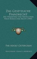 Das Gesetzliche Pfandrecht: Des Vermieters Und Verpachters Nach Romischem Recht (1905) di Par Adolf Ostergren edito da Kessinger Publishing