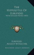 The Hippolytus of Euripides: With English Notes (1853) di Euripides, August Witzschel edito da Kessinger Publishing
