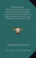 Botanische Untersuchungen Aus Dem Physiologischen Laboratorium, Books 1-6: Der Landwirthschaftlichen Lehranstalt in Berlin (1867) edito da Kessinger Publishing