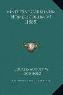 Vindiciae Carminum Homericorum V1 (1885) di Eduard August W. Buchholz edito da Kessinger Publishing