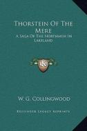 Thorstein of the Mere: A Saga of the Northmen in Lakeland di W. G. Collingwood edito da Kessinger Publishing