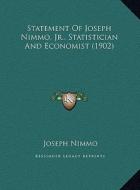 Statement of Joseph Nimmo, JR., Statistician and Economist (Statement of Joseph Nimmo, JR., Statistician and Economist (1902) 1902) di Joseph Nimmo edito da Kessinger Publishing
