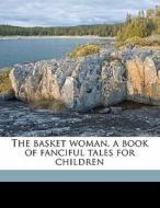 The Basket Woman, A Book Of Fanciful Tales For Children di Mary Austin edito da Nabu Press