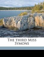 The Third Miss Symons di F. M. B. 1872 Mayor edito da Nabu Press