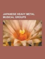 Japanese Heavy Metal Musical Groups di Source Wikipedia edito da University-press.org