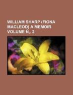 William Sharp (Fiona MacLeod) a Memoir Volume N . 2 di Books Group edito da Rarebooksclub.com