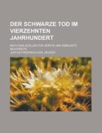 Der Schwarze Tod Im Vierzehnten Jahrhundert; Nach Den Quellen Fur Aerzte Und Gebildete Nichtarzte di U S Census Bureau, Justus Friedrich Carl Hecker edito da Rarebooksclub.com