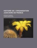 Histoire De L'organisation Judiciaire En France; Epoque Franque di Ludovic Beauchet edito da General Books Llc