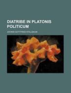 Diatribe in Platonis Politicum di Johann Gottfried Stallbaum edito da Rarebooksclub.com