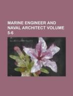 Marine Engineer and Naval Architect Volume 5-6 di Anonymous edito da Rarebooksclub.com