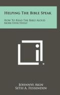 Helping the Bible Speak: How to Read the Bible Aloud More Effectively di Johnnye Akin, Seth A. Fessenden, P. Merville Larson edito da Literary Licensing, LLC