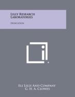 Lilly Research Laboratories: Dedication di Eli Lilly and Company edito da Literary Licensing, LLC