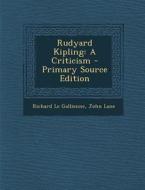 Rudyard Kipling: A Criticism di Richard Le Gallienne, John Lane edito da Nabu Press