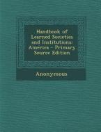 Handbook of Learned Societies and Institutions: America di Anonymous edito da Nabu Press