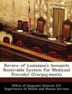 Review Of Louisiana\'s Accounts Receivable System For Medicaid Provider Overpayments edito da Bibliogov