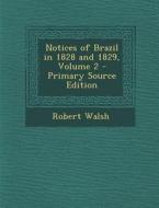Notices of Brazil in 1828 and 1829, Volume 2 di Robert Walsh edito da Nabu Press