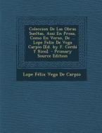 Coleccion de Las Obras Sueltas, Assi En Prosa, Como En Verso, de ... Lope Felix de Vega Carpio [Ed. by F. Cerda y Rico]. di Lope Felix Vega De Carpio edito da Nabu Press