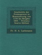 Geschichte Der Freimaurerei in Braunschweig Von 1744 Bis Neujahr 1844. - Primary Source Edition edito da Nabu Press