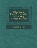 Athenaeum: Eine Zeitschrift. - Primary Source Edition di Anonymous edito da Nabu Press