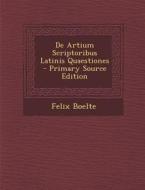 de Artium Scriptoribus Latinis Quaestiones di Felix Boelte edito da Nabu Press