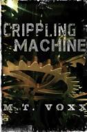 Crippling Machine di M. T. Voxx edito da Lulu.com