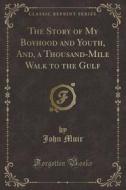 The Story Of My Boy Hood And Youth (classic Reprint) di John Muir edito da Forgotten Books