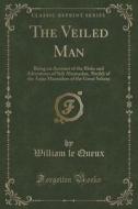 The Veiled Man di William Le Queux edito da Forgotten Books