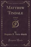 Matthew Tindale, Vol. 2 Of 3 di Augusta A Varty-Smith edito da Forgotten Books