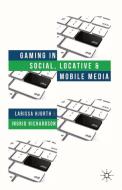 Gaming in Social, Locative and Mobile Media di L. Hjorth, I. Richardson edito da Palgrave Macmillan UK