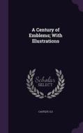 A Century Of Emblems; With Illustrations di Gs Cautley edito da Palala Press