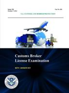 Customs Broker License Examination - With Answer Key (Series 700 - Test No. 581 - October 7, 2013 ) di U. S. Customs and Border Protection, U. S. Department of Homeland Security edito da Lulu.com