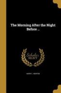 MORNING AFTER THE NIGHT BEFORE di Harry L. Newton edito da WENTWORTH PR