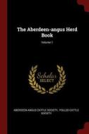The Aberdeen-Angus Herd Book; Volume 1 di Aberdeen-Angus Cattle Society edito da CHIZINE PUBN