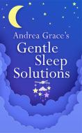 ANDREA GRACES GENTLE SLEEP SOLUTIONS di ANDREA GRACE edito da SHELDON PRESS