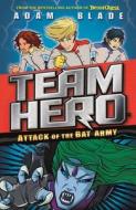 Team Hero: Attack of the Bat Army di Adam Blade edito da Hachette Children's Group