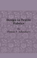 Design in Textile Fabrics di Thomas R. Ashenhurst edito da Obscure Press