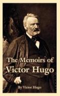 The Memoirs Of Victor Hugo di Victor Hugo edito da University Press Of The Pacific