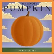 This Is Not a Pumpkin di Bob Staake edito da Little Simon
