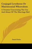 Conjugal Lewdness Or Matrimonial Whoredom di Daniel Defoe edito da Kessinger Publishing Co