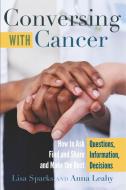 Conversing with Cancer di Anna Leahy, Lisa Sparks edito da Peter Lang