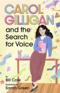 Carol Gilligan and the Search for Voice di Bill Cole edito da American Psychological Association (APA)