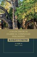 A Sourcebook in Classical Confucian Philosophy di Roger T. Ames edito da ST UNIV OF NEW YORK PR